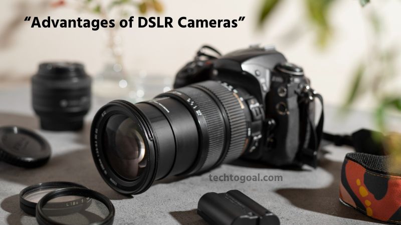 Advantages of DSLR Cameras