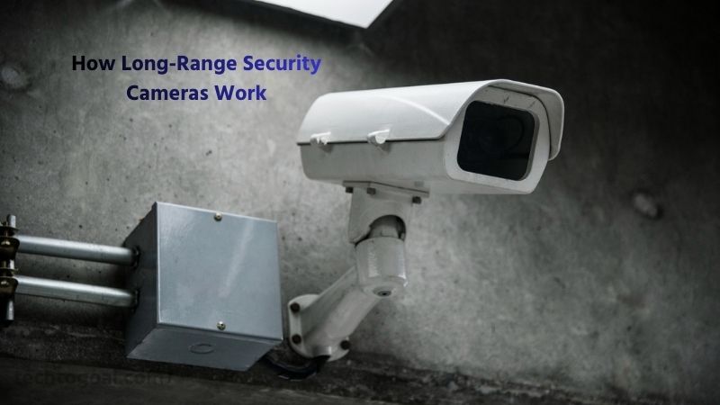 How Long-Range Security Cameras Work