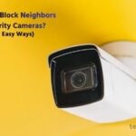 How to Block Neighbors Security Cameras