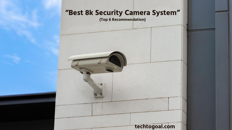 Best 8k Security Camera System