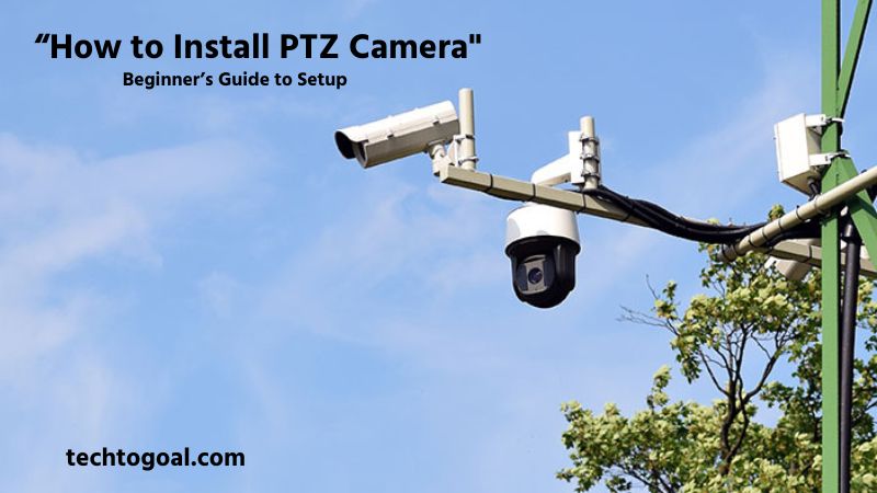 How to Install PTZ Camera