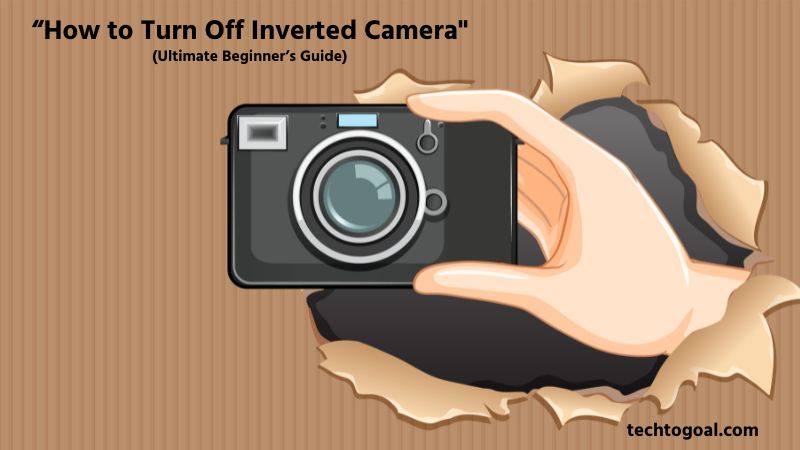 How to Turn Off Inverted Camera