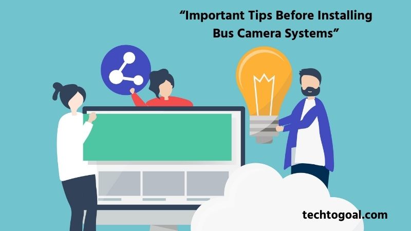 Important Tips Before Installing Bus Camera Systems