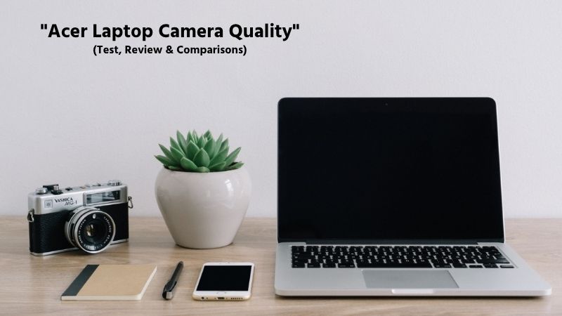 Acer Laptop Camera Quality